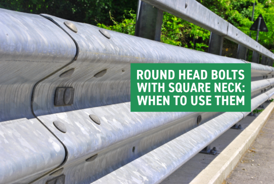 Round head bolts with square neck: When to use them