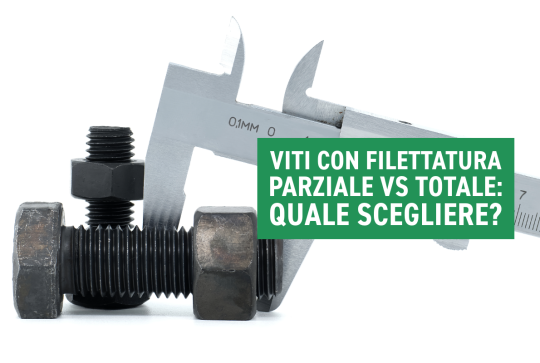 Viti con Filettatura Parziale vs Totale: Quale Scegliere?